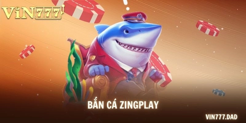 Bắn Cá Zingplay – Nền Tảng Giải Trí Huyền Thoại Đặc Sắc