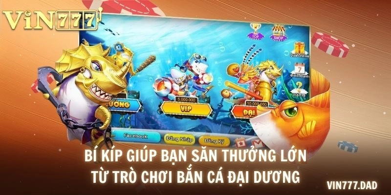Bí kíp giúp bạn săn thưởng lớn từ trò chơi bắn cá đại dương