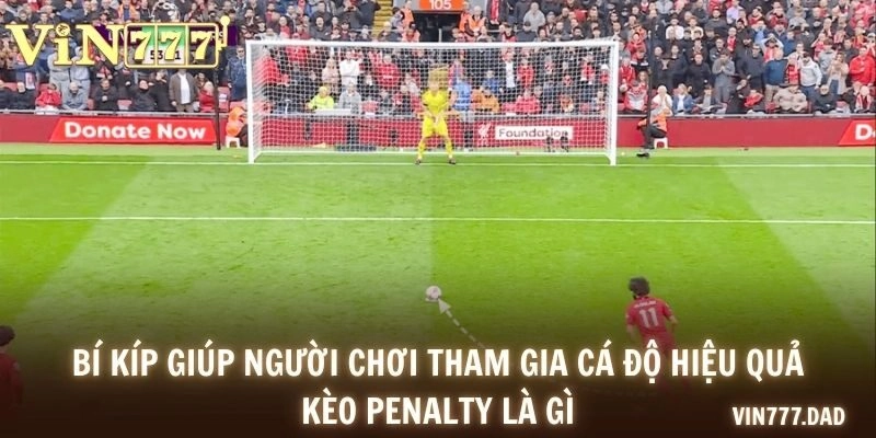 Bí kíp giúp người chơi tham gia cá độ hiệu quả kèo penalty là gì