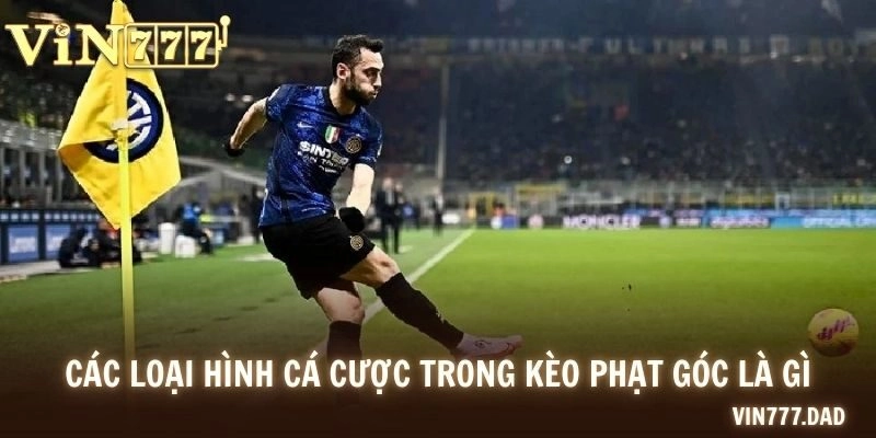 Các loại hình cá cược trong kèo phạt góc là gì
