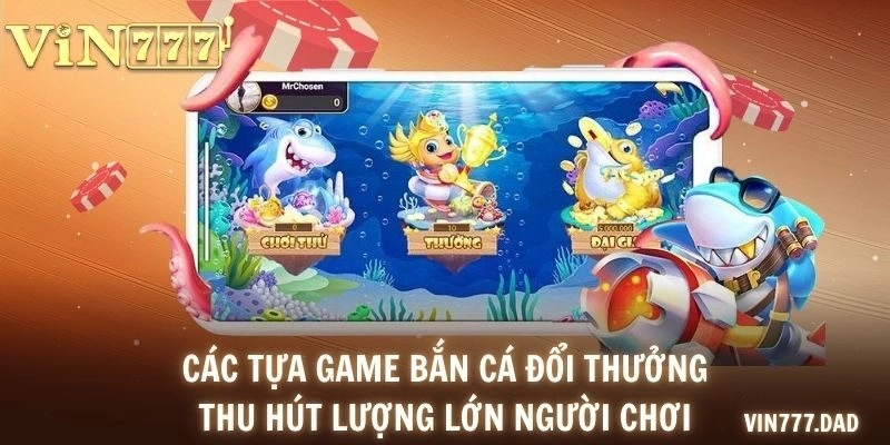 Các tựa game bắn cá đổi thưởng thu hút lượng lớn người chơi