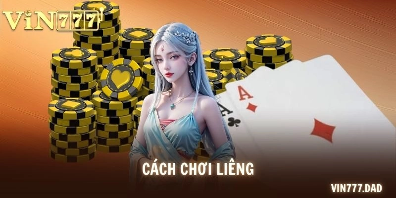 Cách chơi Liêng – Hướng Dẫn Luật Chơi & Mẹo Thắng Lớn