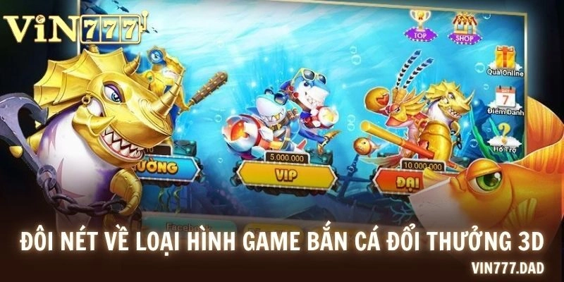 Đôi nét về loại hình game bắn cá đổi thưởng 3D