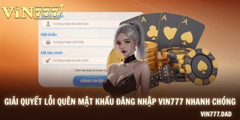 Giải quyết lỗi quên mật khẩu đăng nhập VIN777 nhanh chóng
