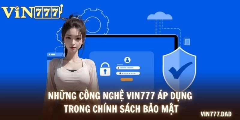 Những công nghệ VIN777 áp dụng trong chính sách bảo mật