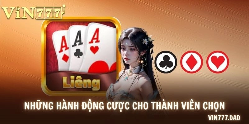 Những hành động cược cho thành viên chọn khi đánh Liêng