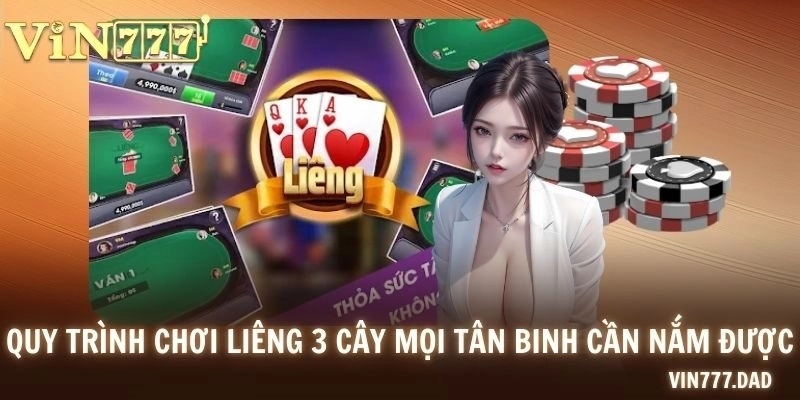 Quy trình chơi Liêng 3 cây mọi tân binh cần nắm được