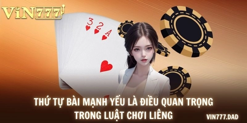 Thứ tự bài mạnh yếu là điều quan trọng trong luật chơi Liêng
