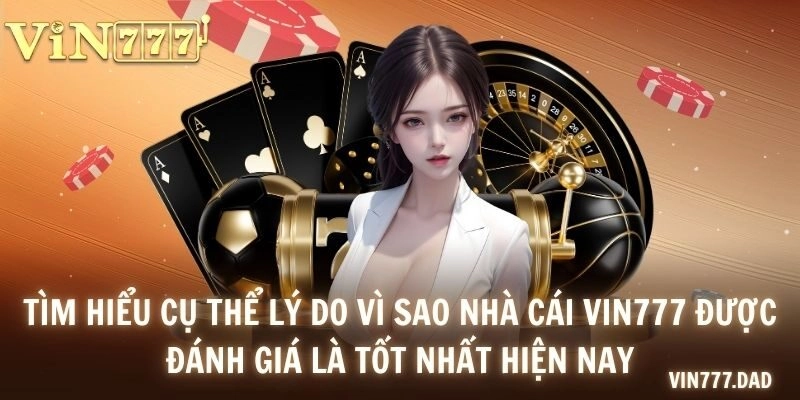 Tìm hiểu cụ thể lý do vì sao nhà cái Vin777 được đánh giá là tốt nhất hiện nay