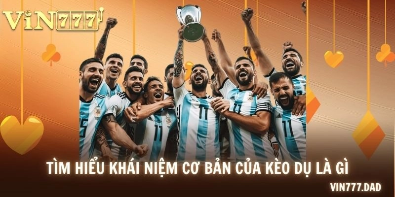 Tìm hiểu khái niệm cơ bản của kèo dụ là gì