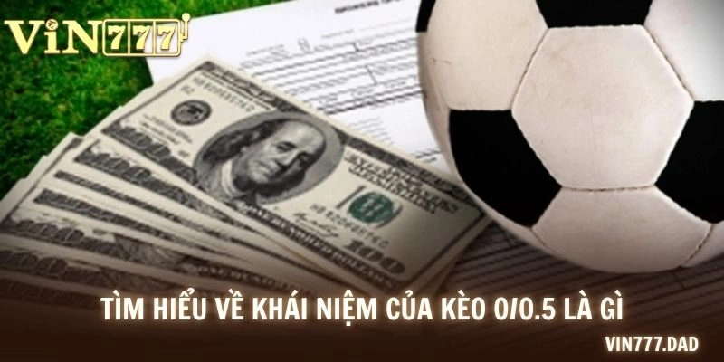 Tìm hiểu về khái niệm của kèo 0/0.5 là gì