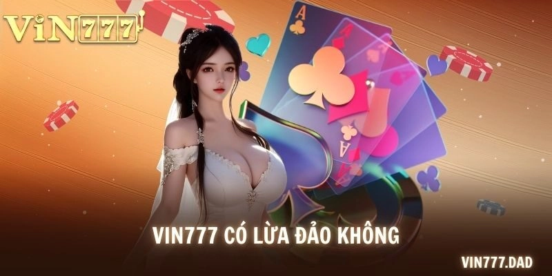 VIN777 có lừa đảo không